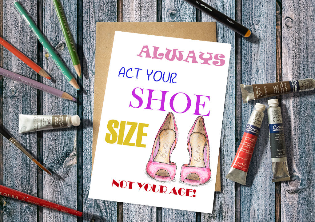 Always Act Your Shoe Size, Not Your Age Greetings Card