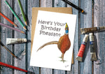 A humorous birthday card with the words, here's your birthday pheasant & an illustration of a pheasant wearing a birthday hat.