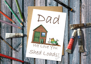 Dad We Love You Shed Loads Greetings Card 7x5