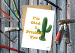 I'm Glad I Pricked You Cactus Greetings Card