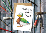 Waddle I Do Without You Greetings Card 7x5